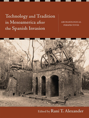 cover image of Technology and Tradition in Mesoamerica after the Spanish Invasion